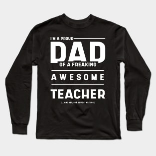 Mens i'm A Proud Dad Of A Freaking Awesome Teacher - Dad Gift Funny Cool Fathers day Long Sleeve T-Shirt